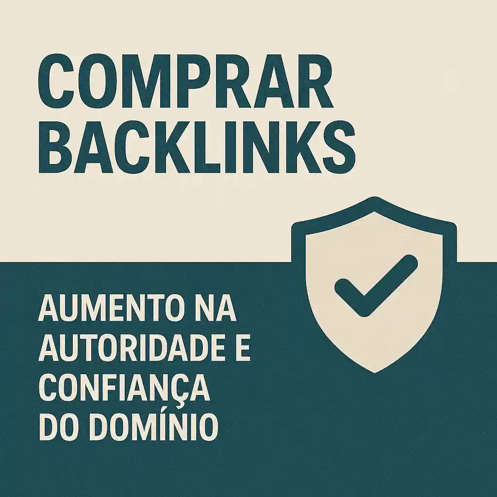 Comprar Backlinks - Aumento na Autoridade e Confiança do Domínio