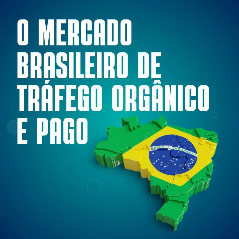 O Mercado Brasileiro de Tráfego Orgânico e Pago